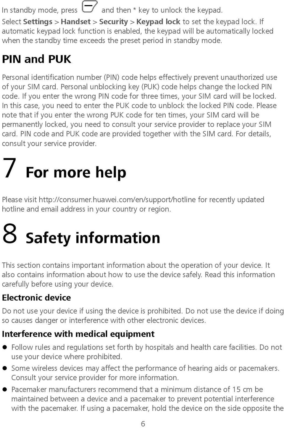 PIN and PUK Personal identification number (PIN) code helps effectively prevent unauthorized use of your SIM card. Personal unblocking key (PUK) code helps change the locked PIN code.