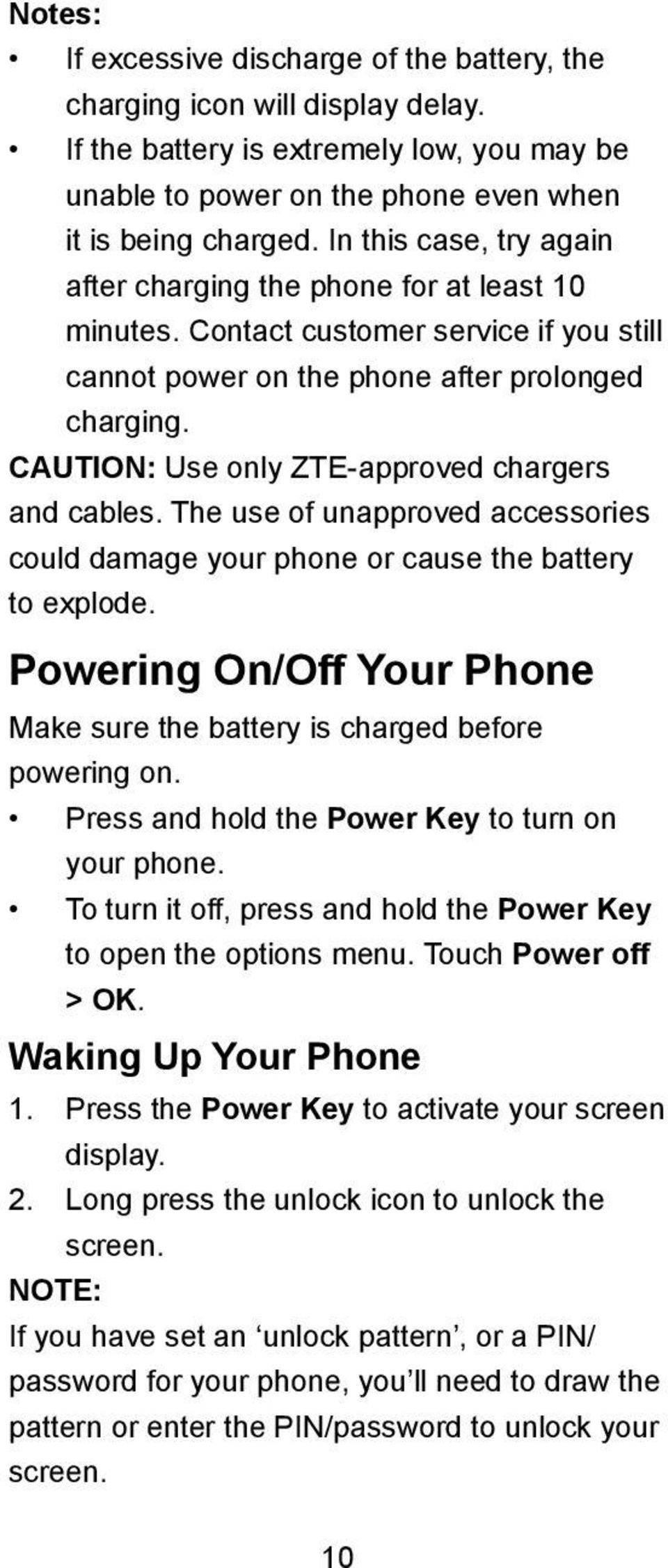 CAUTION: Use only ZTE-approved chargers and cables. The use of unapproved accessories could damage your phone or cause the battery to explode.