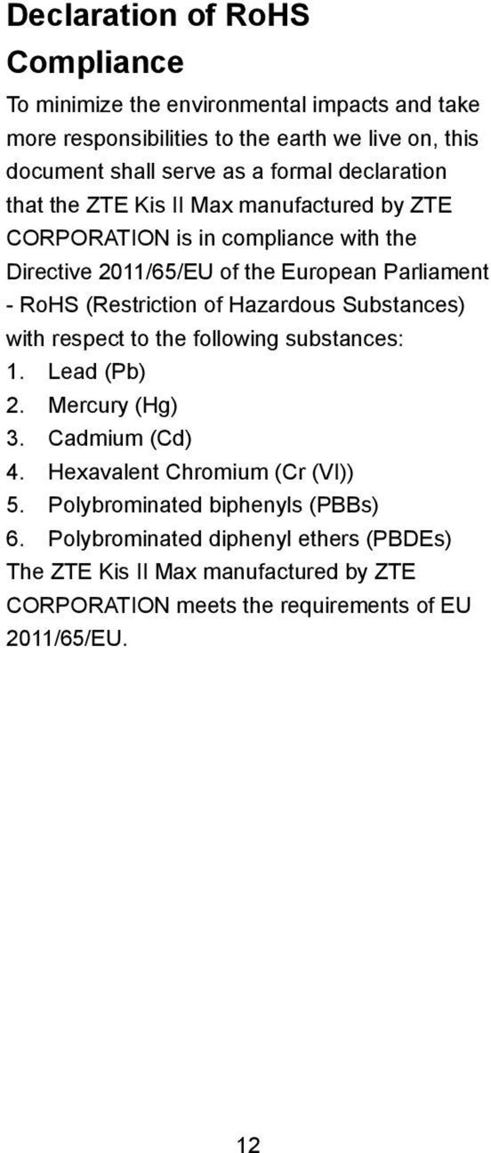 (Restriction of Hazardous Substances) with respect to the following substances: 1. Lead (Pb) 2. Mercury (Hg) 3. Cadmium (Cd) 4. Hexavalent Chromium (Cr (VI)) 5.