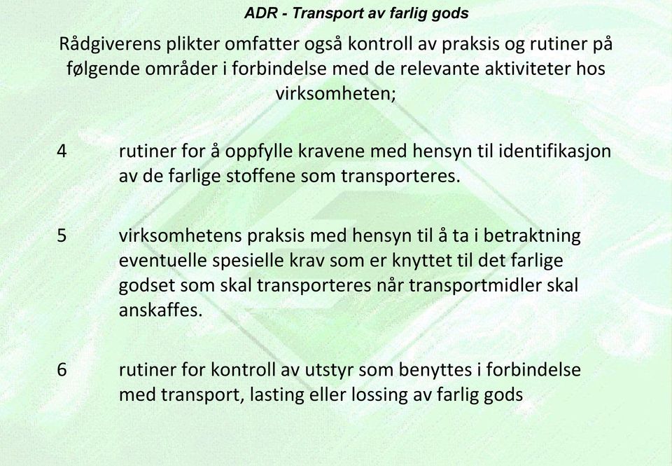 5 virksomhetens praksis med hensyn til å ta i betraktning eventuelle spesielle krav som er knyttet til det farlige godset som skal