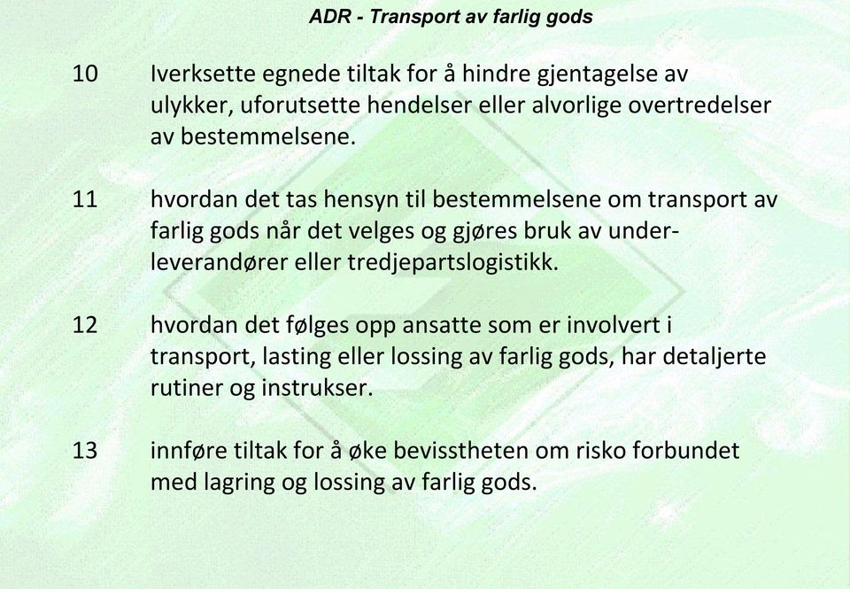 11 hvordan det tas hensyn til bestemmelsene om transport av farlig gods når det velges og gjøres bruk av underleverandører eller