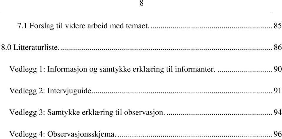 .. 86 Vedlegg 1: Informasjon og samtykke erklæring til informanter.