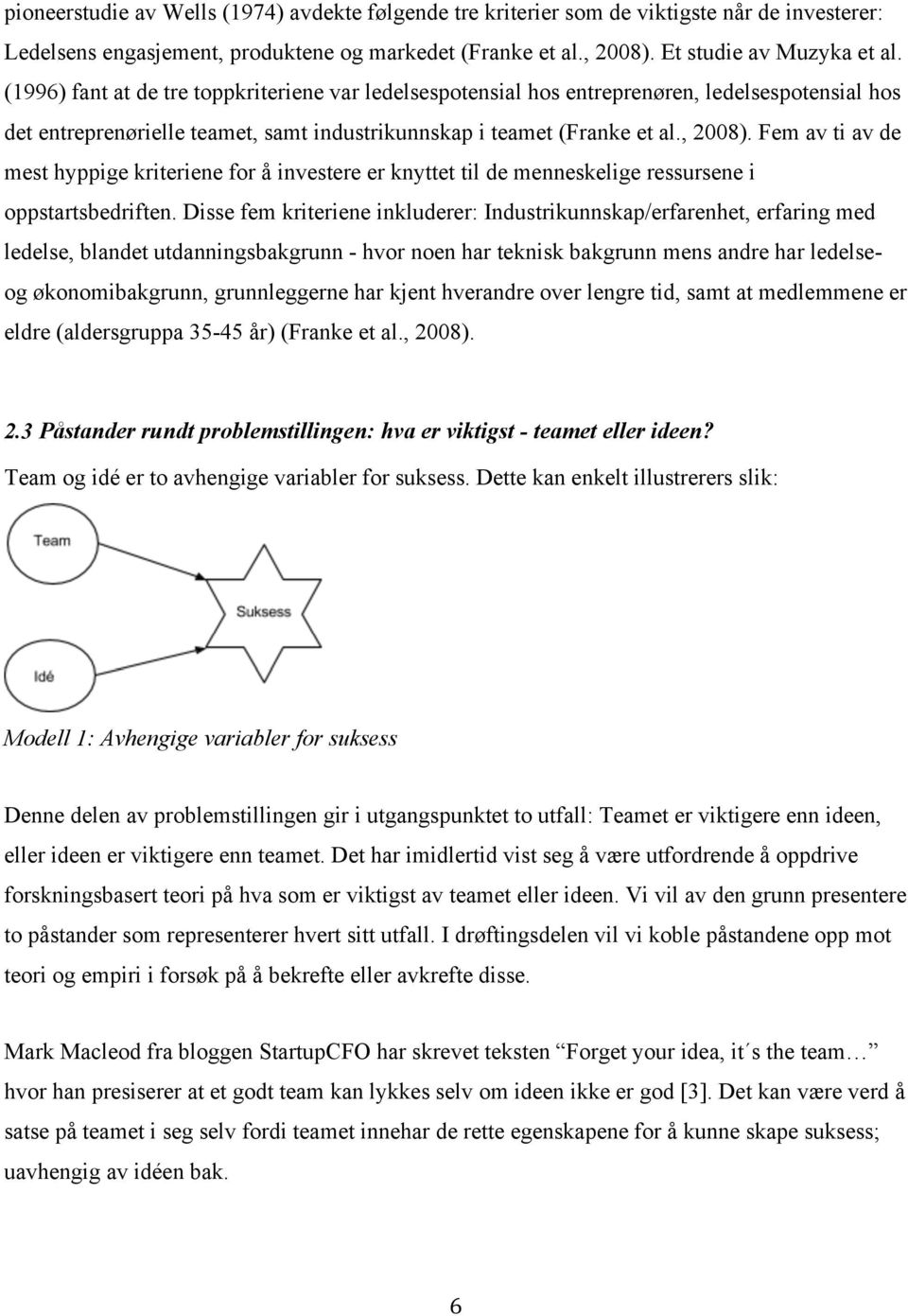 Fem av ti av de mest hyppige kriteriene for å investere er knyttet til de menneskelige ressursene i oppstartsbedriften.