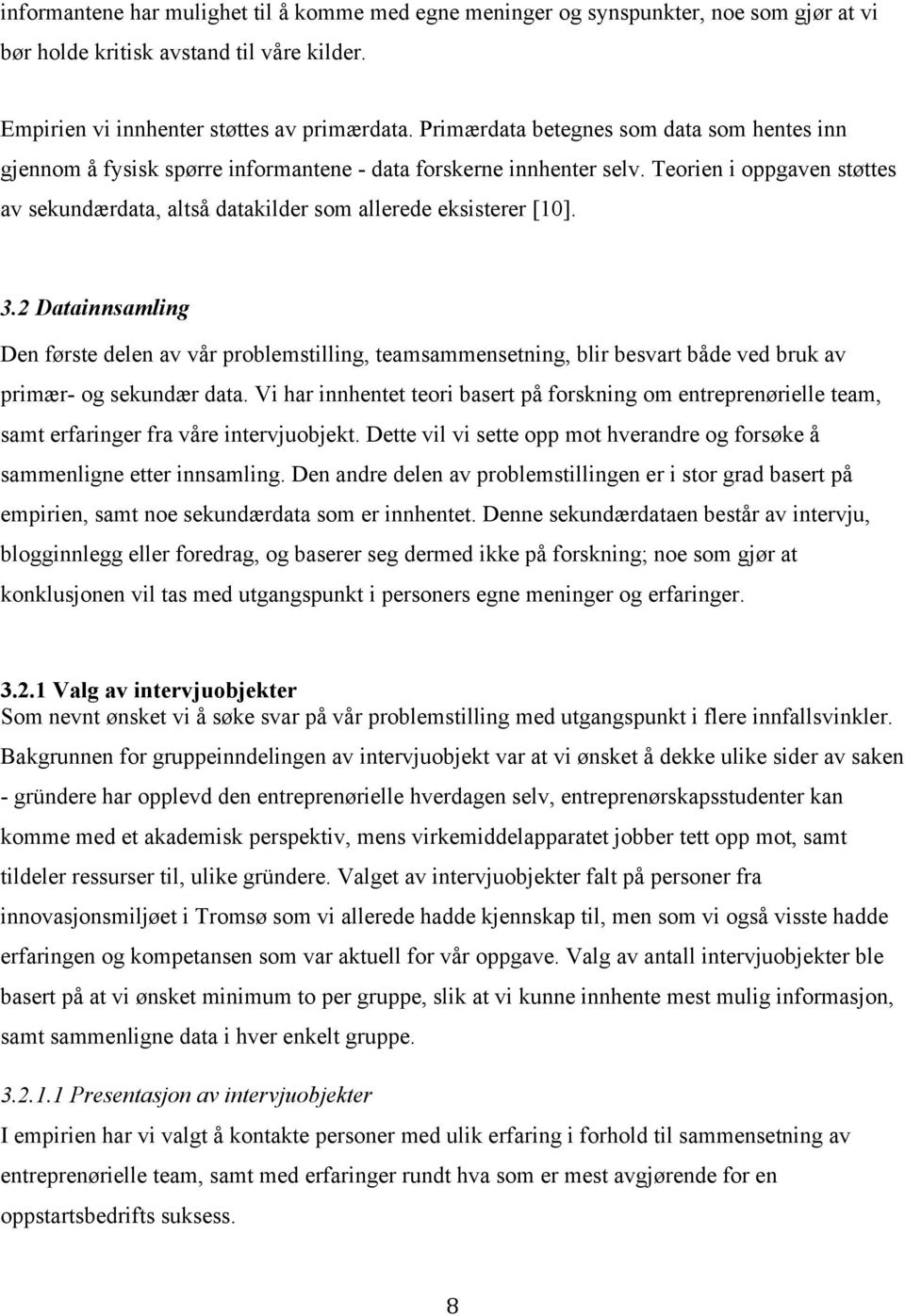 Teorien i oppgaven støttes av sekundærdata, altså datakilder som allerede eksisterer [10]. 3.