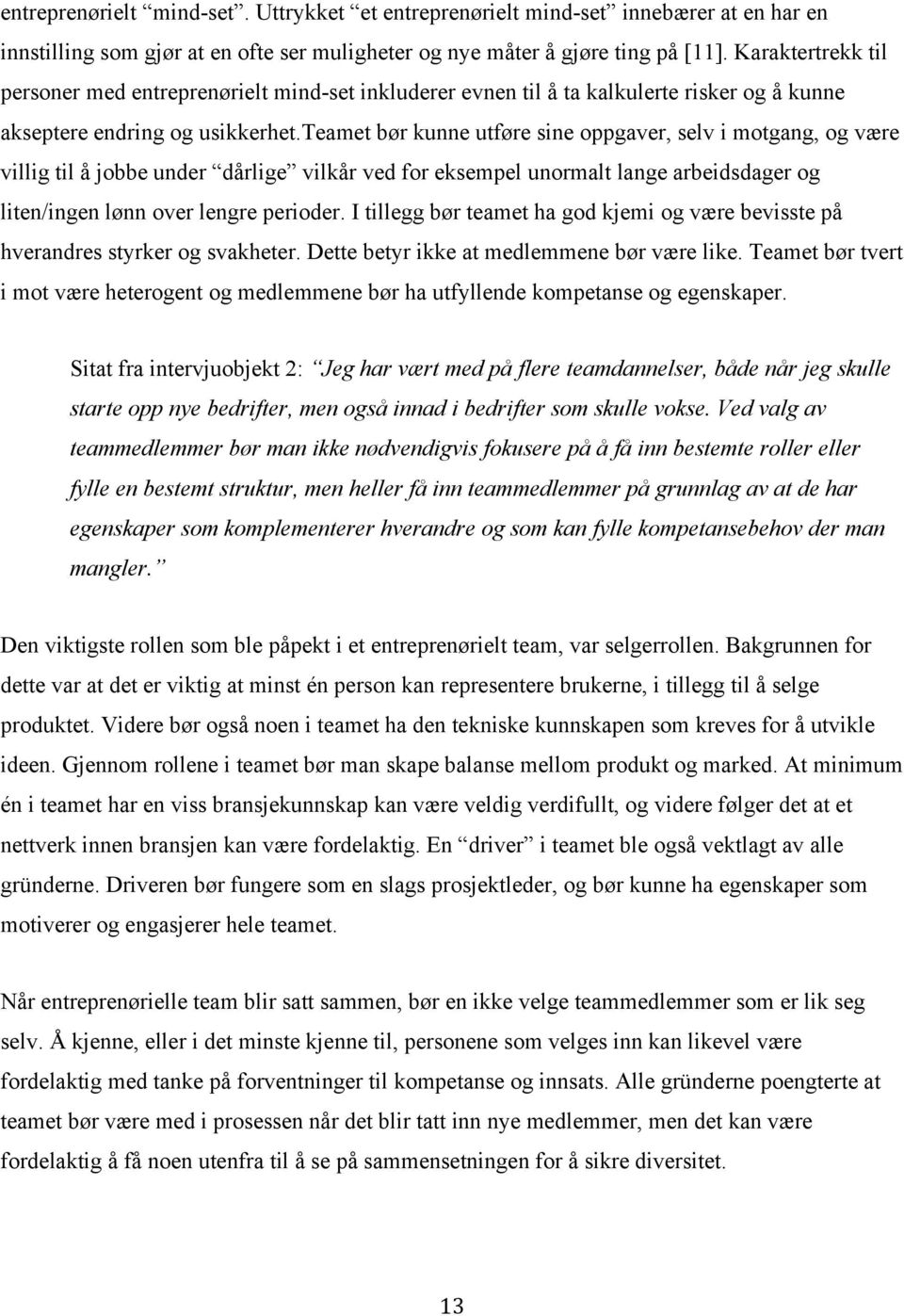 teamet bør kunne utføre sine oppgaver, selv i motgang, og være villig til å jobbe under dårlige vilkår ved for eksempel unormalt lange arbeidsdager og liten/ingen lønn over lengre perioder.