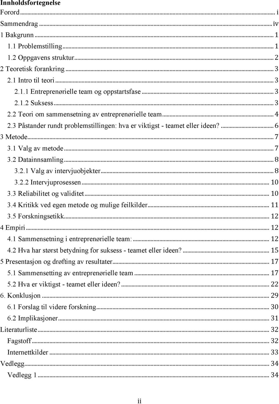 .. 7 3.2 Datainnsamling... 8 3.2.1 Valg av intervjuobjekter... 8 3.2.2 Intervjuprosessen... 10 3.3 Reliabilitet og validitet... 10 3.4 Kritikk ved egen metode og mulige feilkilder... 11 3.