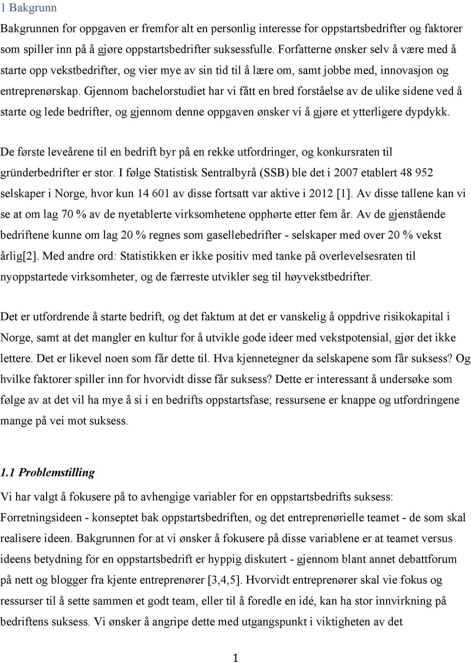 Gjennom bachelorstudiet har vi fått en bred forståelse av de ulike sidene ved å starte og lede bedrifter, og gjennom denne oppgaven ønsker vi å gjøre et ytterligere dypdykk.