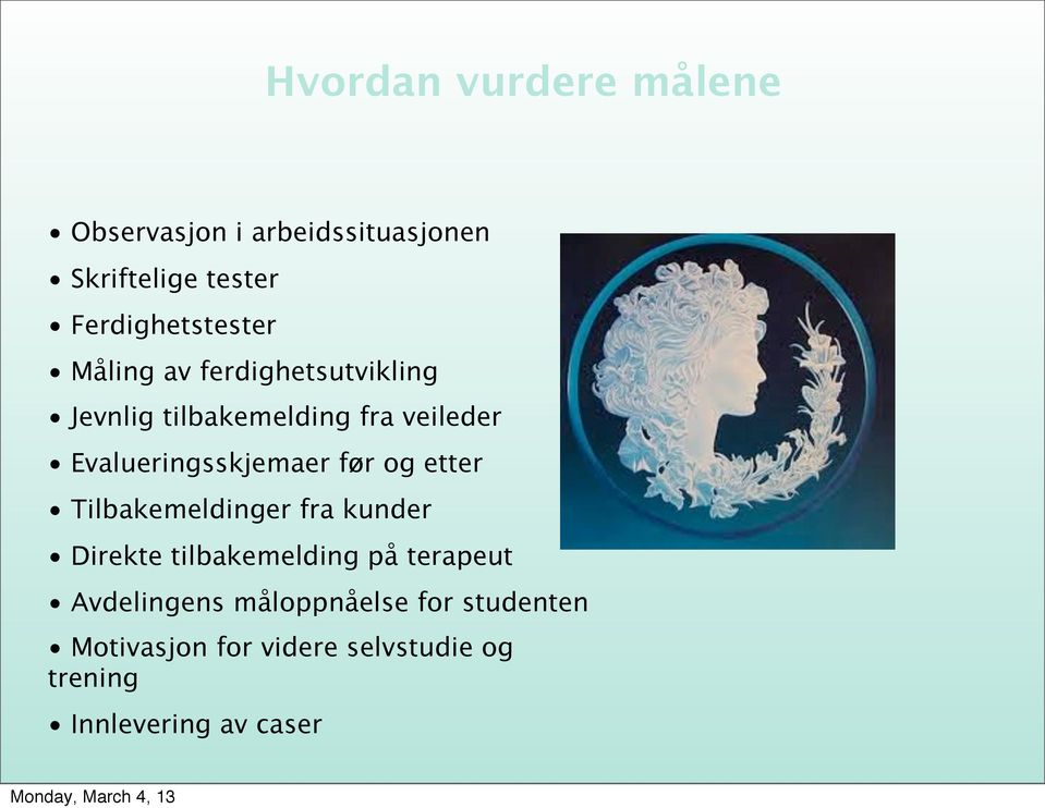 Evalueringsskjemaer før og etter Tilbakemeldinger fra kunder Direkte tilbakemelding på