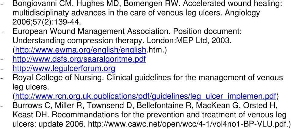 org/saaralgoritme.pdf - http://www.legulcerforum.org - Royal College of Nursing. Clinical guidelines for the management of venous leg ulcers. (http://www.rcn.org.uk.