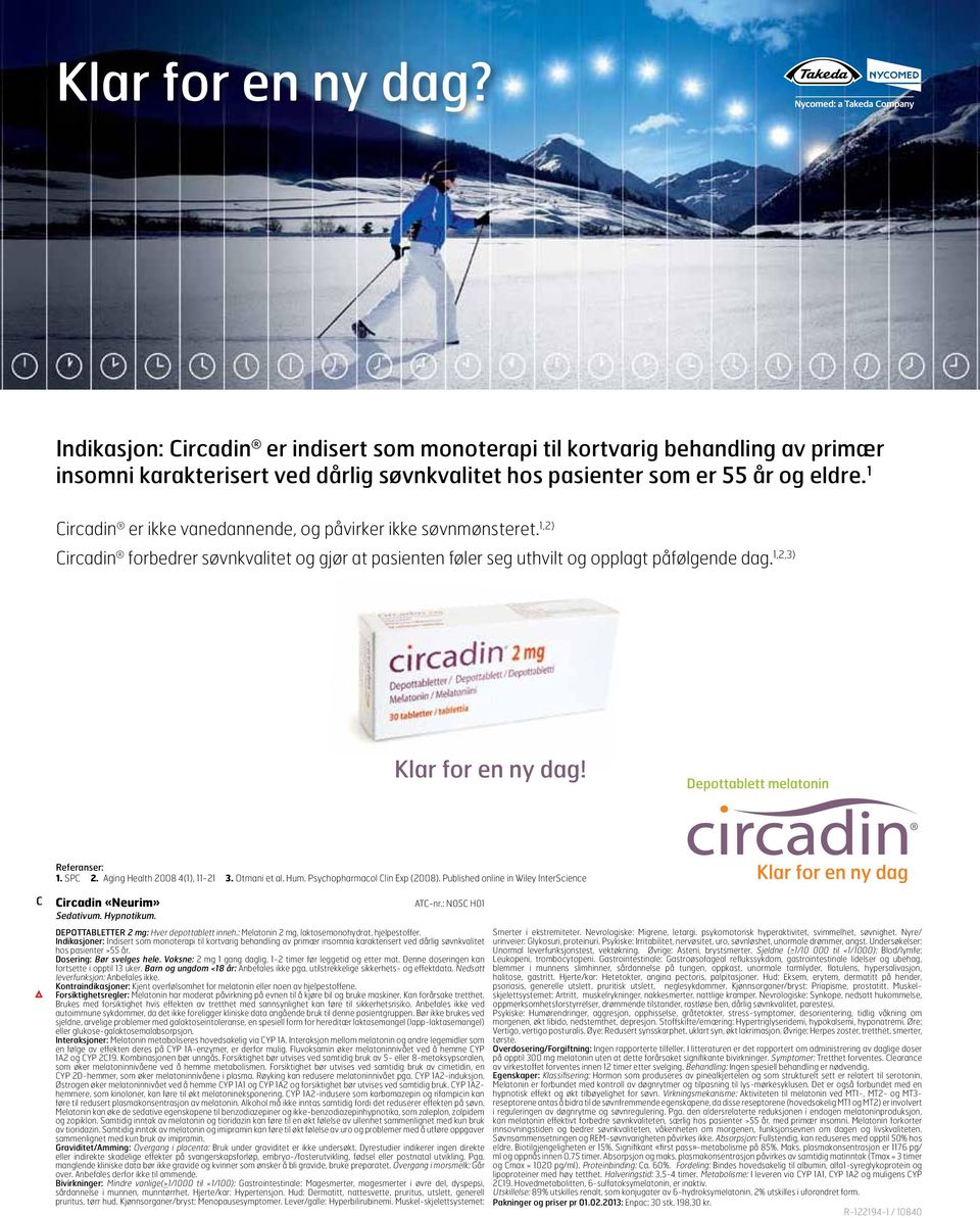 Referanser: 1. SPC 2. Aging Health 2008 4(1), 11-21 3. Otmani et al. Hum. Psychopharmacol Clin Exp (2008). Published online in Wiley InterScience C Circadin «Neurim» ATC-nr.: N05C H01 Sedativum.