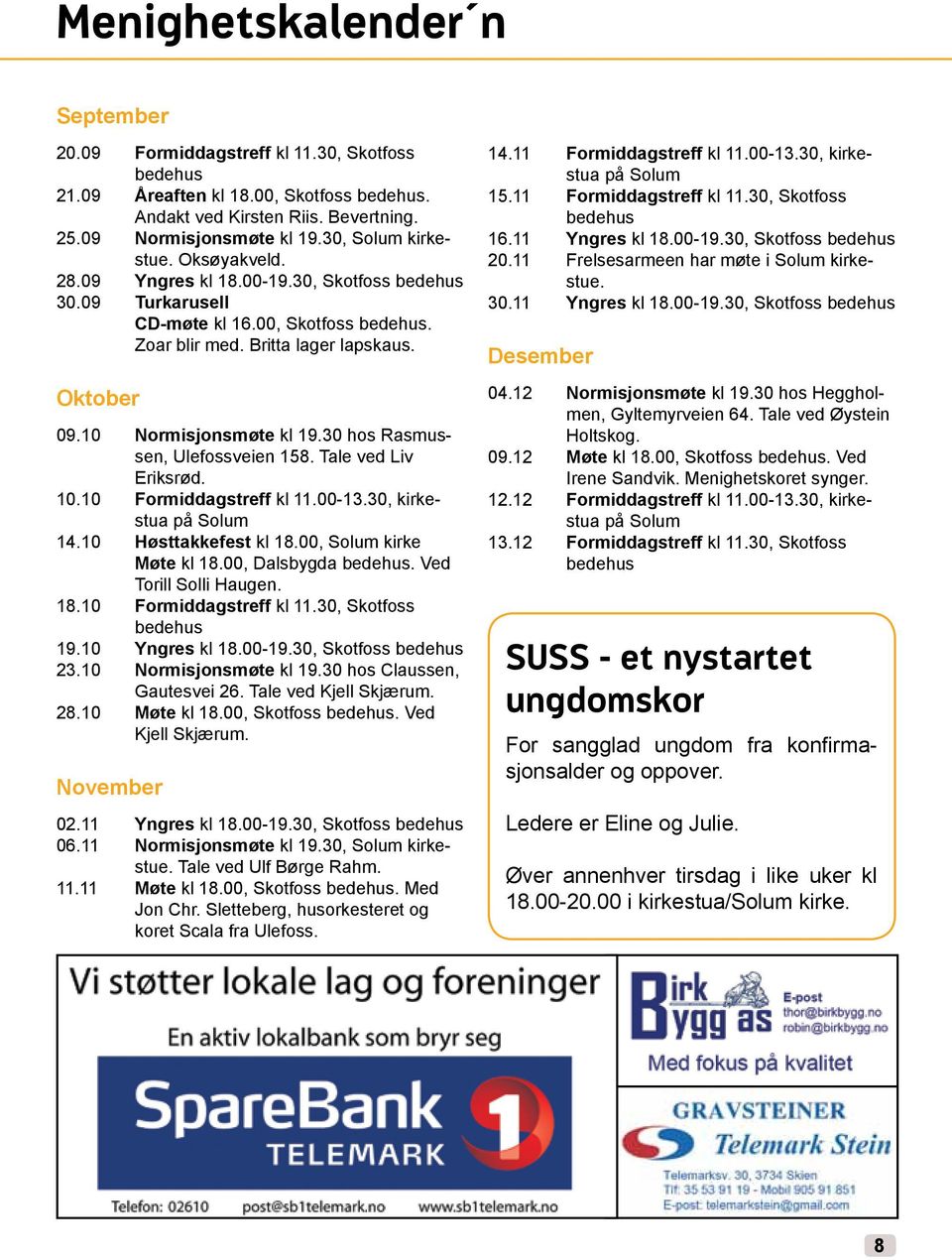 10 Normisjonsmøte kl 19.30 hos Rasmussen, Ulefossveien 158. Tale ved Liv Eriksrød. 10.10 Formiddagstreff kl 11.00-13.30, kirkestua på Solum 14.10 Høsttakkefest kl 18.00, Solum kirke Møte kl 18.