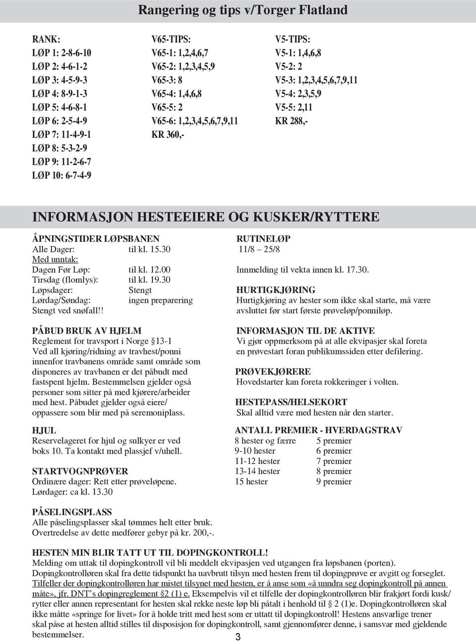 .0 /8 /8 ed unntak: Dagen Før Løp: til kl..00 Innmelding til vekta innen kl. 7.0. Tirsdag (flomlys): til kl. 9.