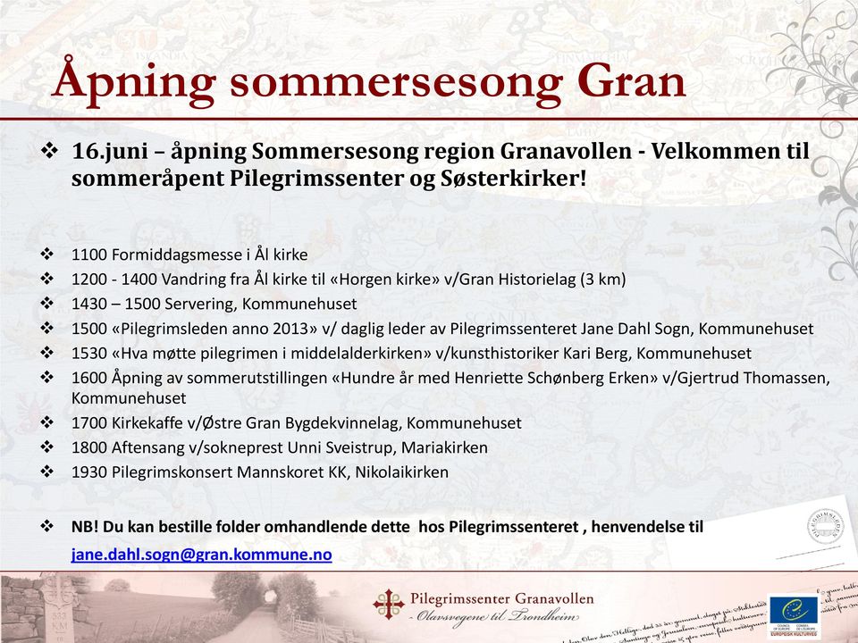 Pilegrimssenteret Jane Dahl Sogn, Kommunehuset 1530 «Hva møtte pilegrimen i middelalderkirken» v/kunsthistoriker Kari Berg, Kommunehuset 1600 Åpning av sommerutstillingen «Hundre år med Henriette