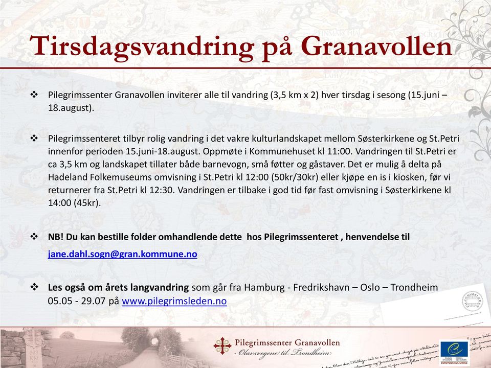 Petri er ca 3,5 km og landskapet tillater både barnevogn, små føtter og gåstaver. Det er mulig å delta på Hadeland Folkemuseums omvisning i St.