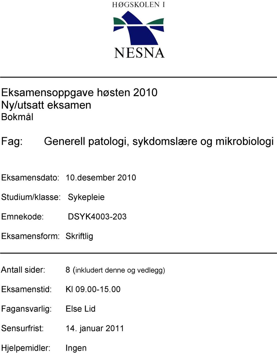 desember 2010 Studium/klasse: Sykepleie Emnekode: DSYK4003-203 Eksamensform: Skriftlig