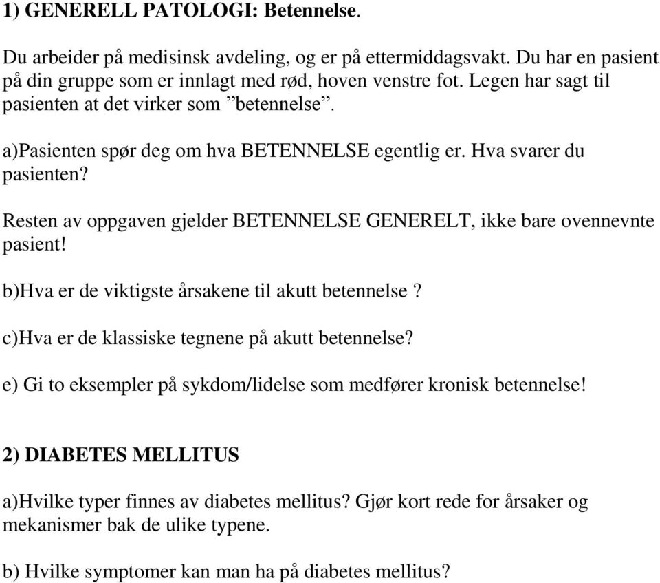 Resten av oppgaven gjelder BETENNELSE GENERELT, ikke bare ovennevnte pasient! b)hva er de viktigste årsakene til akutt betennelse? c)hva er de klassiske tegnene på akutt betennelse?