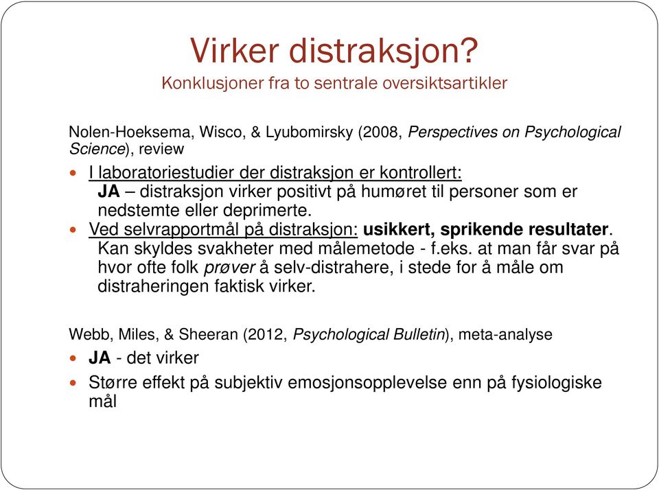 distraksjon er kontrollert: JA distraksjon virker positivt på humøret til personer som er nedstemte eller deprimerte.