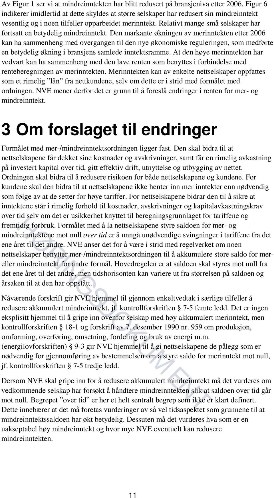 Relativt mange små selskaper har fortsatt en betydelig mindreinntekt.