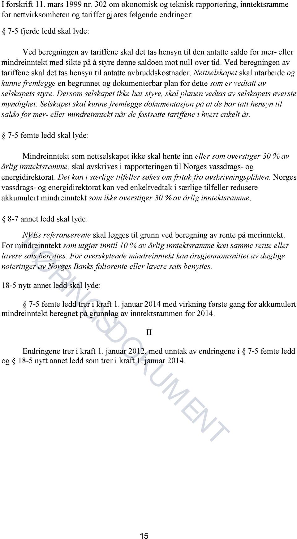 antatte saldo for mer- eller mindreinntekt med sikte på å styre denne saldoen mot null over tid. Ved beregningen av tariffene skal det tas hensyn til antatte avbruddskostnader.