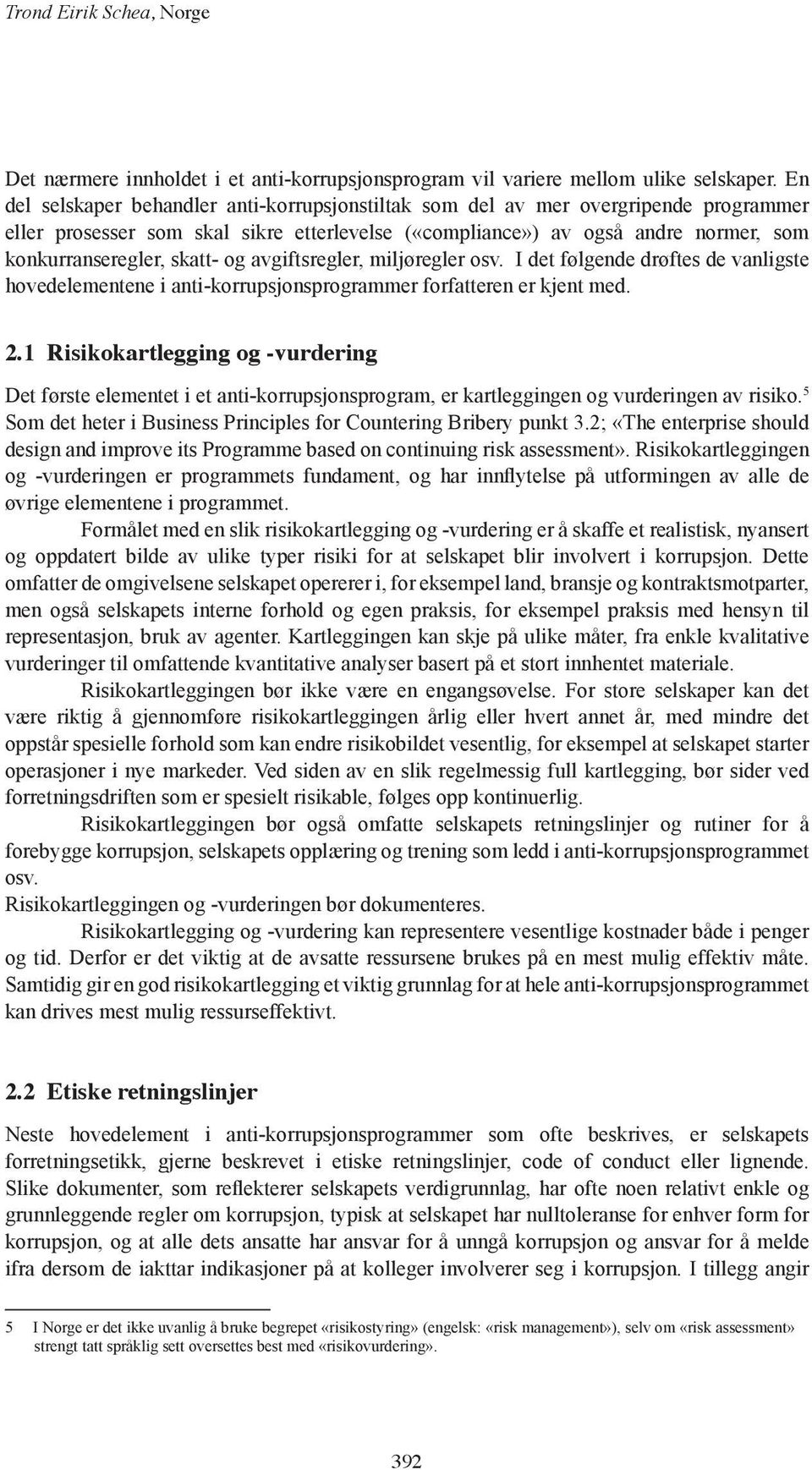 og avgiftsregler, miljøregler osv. I det følgende drøftes de vanligste hovedelementene i anti-korrupsjonsprogrammer forfatteren er kjent med. 2.