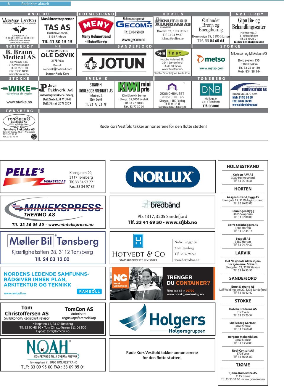 no Borreveien 18, 3186 Horten Tlf. 33 04 60 64 Y BYGGMESTER MY M K Nordre Kullerød 19, 3241 Sandefjord Tlf. 33 48 22 60 www.telefast.no MY CY Borgerskogen 15 www.metso.