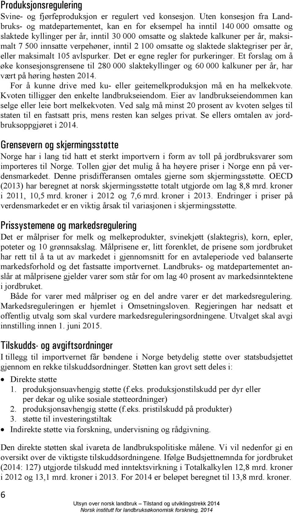 innsatte verpehøner, inntil 2 100 omsatte og slaktede slaktegriser per år, eller maksimalt 105 avlspurker. Det er egne regler for purkeringer.