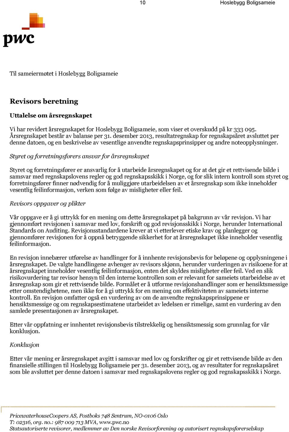 desember 2013, resultatregnskap for regnskapsåret avsluttet per denne datoen, og en beskrivelse av vesentlige anvendte regnskapsprinsipper og andre noteopplysninger.