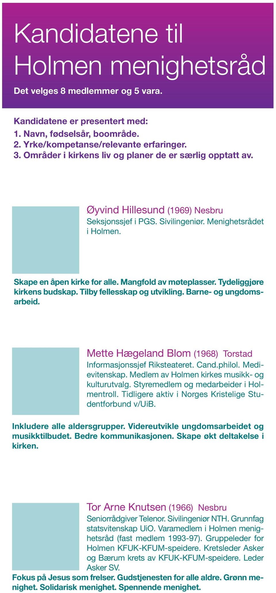 Mangfold av møteplasser. Tydeliggjøre kirkens budskap. Tilby fellesskap og utvikling. Barne- og ungdomsarbeid. Mette Hægeland Blom (1968) Torstad Informasjonssjef Riksteateret. Cand.philol.