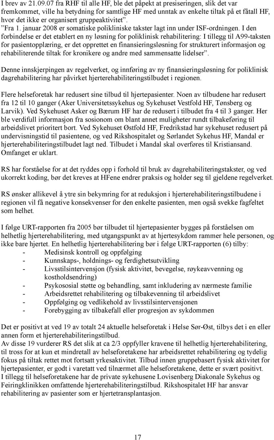 gruppeaktivitet. Fra 1. januar 2008 er somatiske polikliniske takster lagt inn under ISF-ordningen.