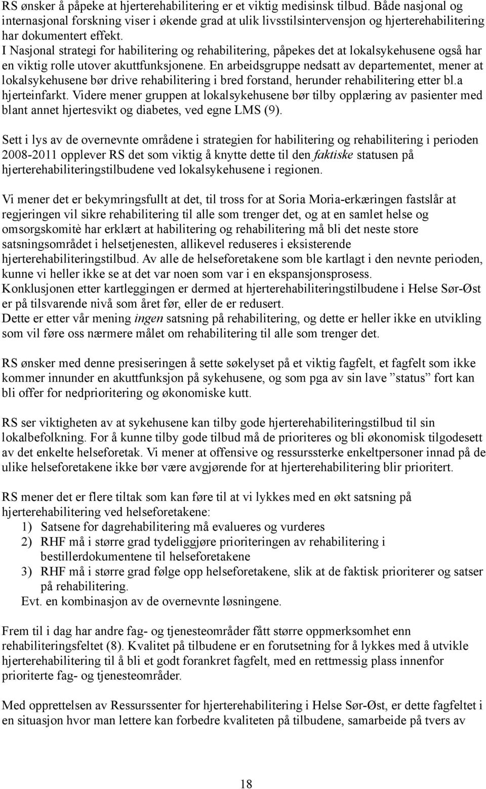 I Nasjonal strategi for habilitering og rehabilitering, påpekes det at lokalsykehusene også har en viktig rolle utover akuttfunksjonene.