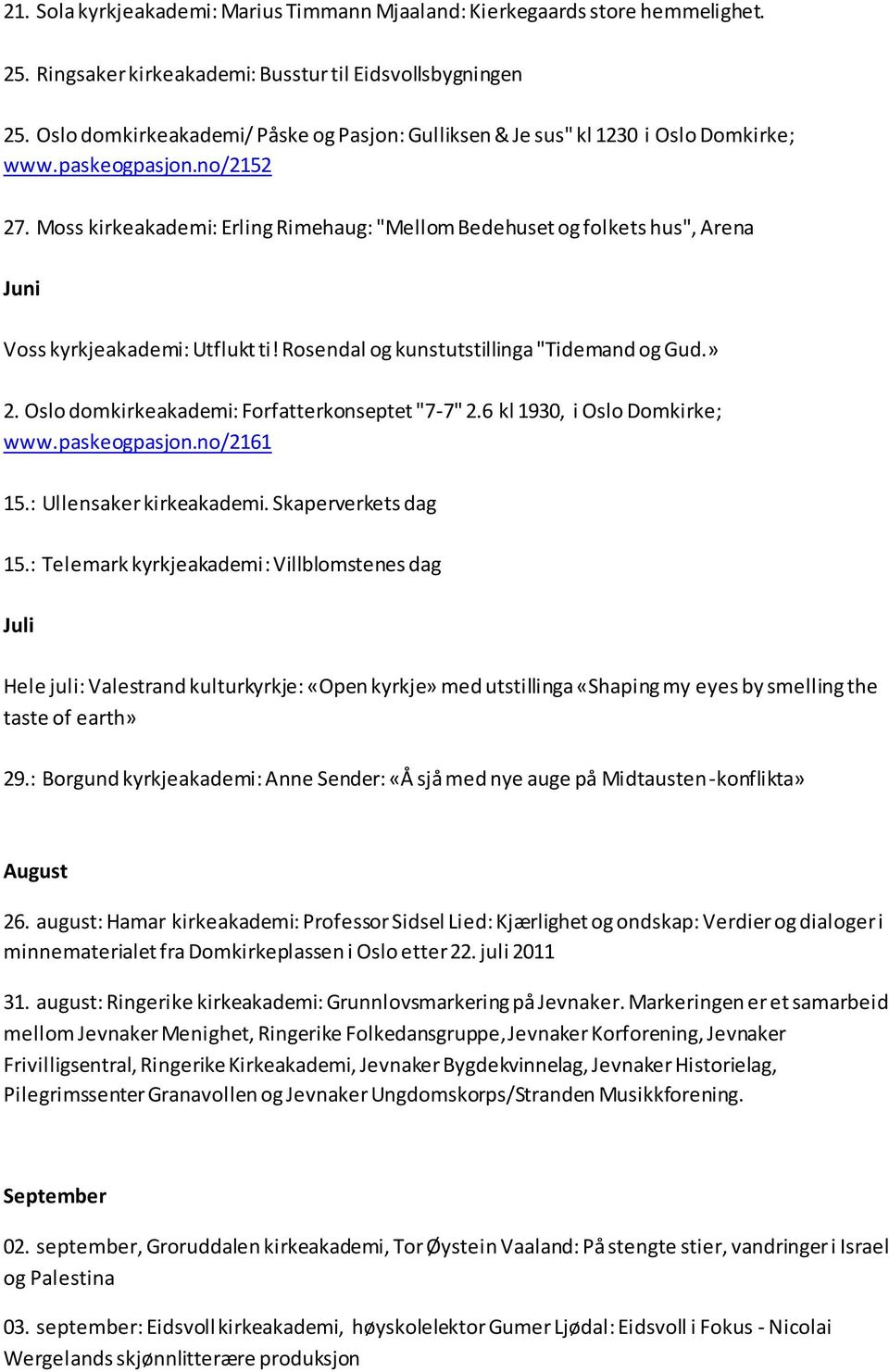 Moss kirkeakademi: Erling Rimehaug: "Mellom Bedehuset og folkets hus", Arena Juni Voss kyrkjeakademi: Utflukt ti! Rosendal og kunstutstillinga "Tidemand og Gud.» 2.