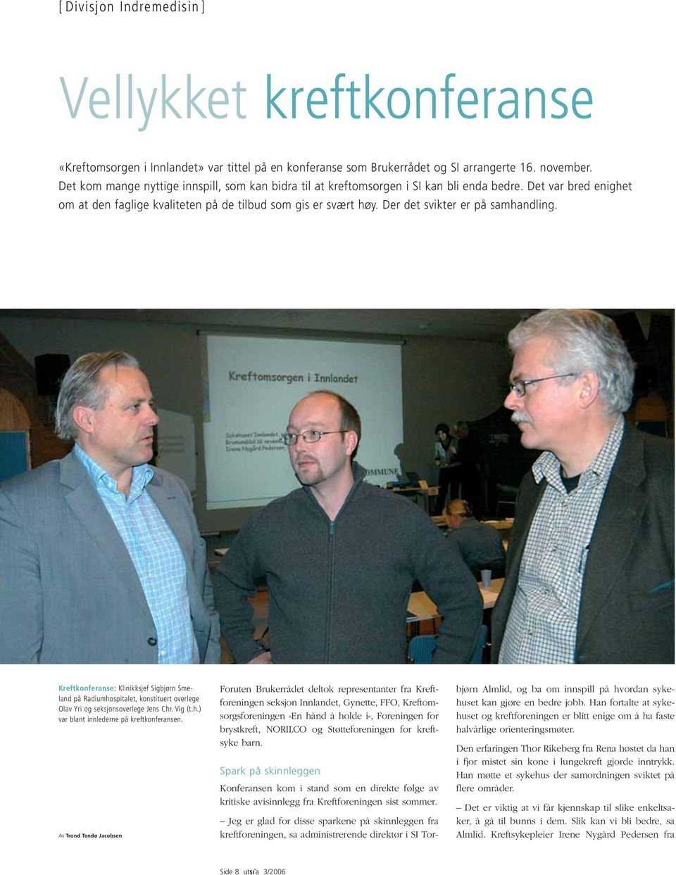 Der det svikter er på samhandling. Kreftkonferanse: Klinikksjef Sigbjørn Smeland på Radiumhospitalet, konstituert overlege Olav Yri og seksjonsoverlege Jens Chr. Vig (t.h.) var blant innlederne på kreftkonferansen.