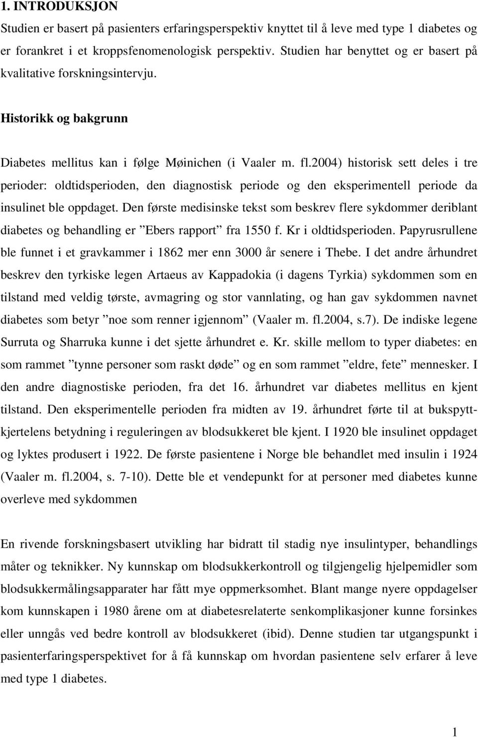 2004) historisk sett deles i tre perioder: oldtidsperioden, den diagnostisk periode og den eksperimentell periode da insulinet ble oppdaget.