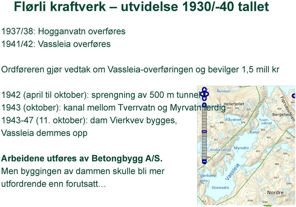 tunnel 1943 (oktober): kanal mellom Tverrvatn og Myrvatn ferdig 1943-47 (11.