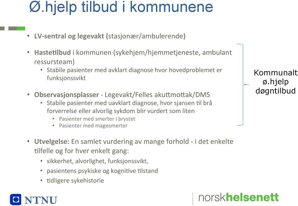 forverrelse eller alvorlig sykdom blir vurdert som liten Pasienter med smerter i brystet Pasienter med magesmerter Kommunalt ø.