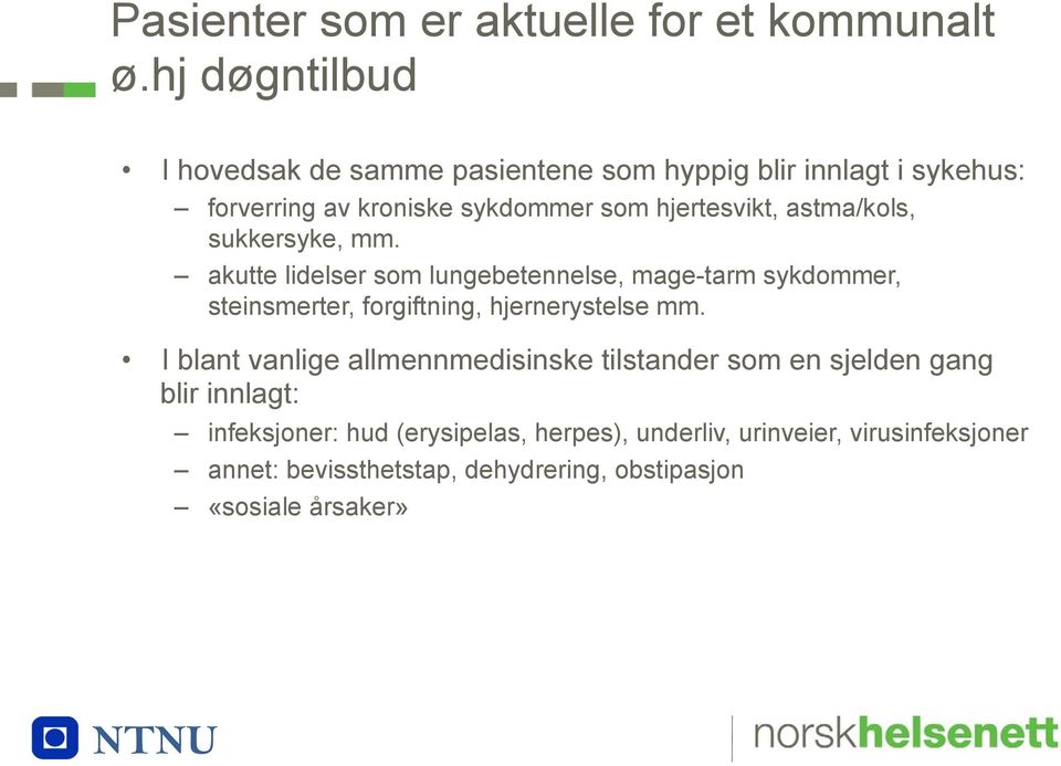 astma/kols, sukkersyke, mm. akutte lidelser som lungebetennelse, mage-tarm sykdommer, steinsmerter, forgiftning, hjernerystelse mm.