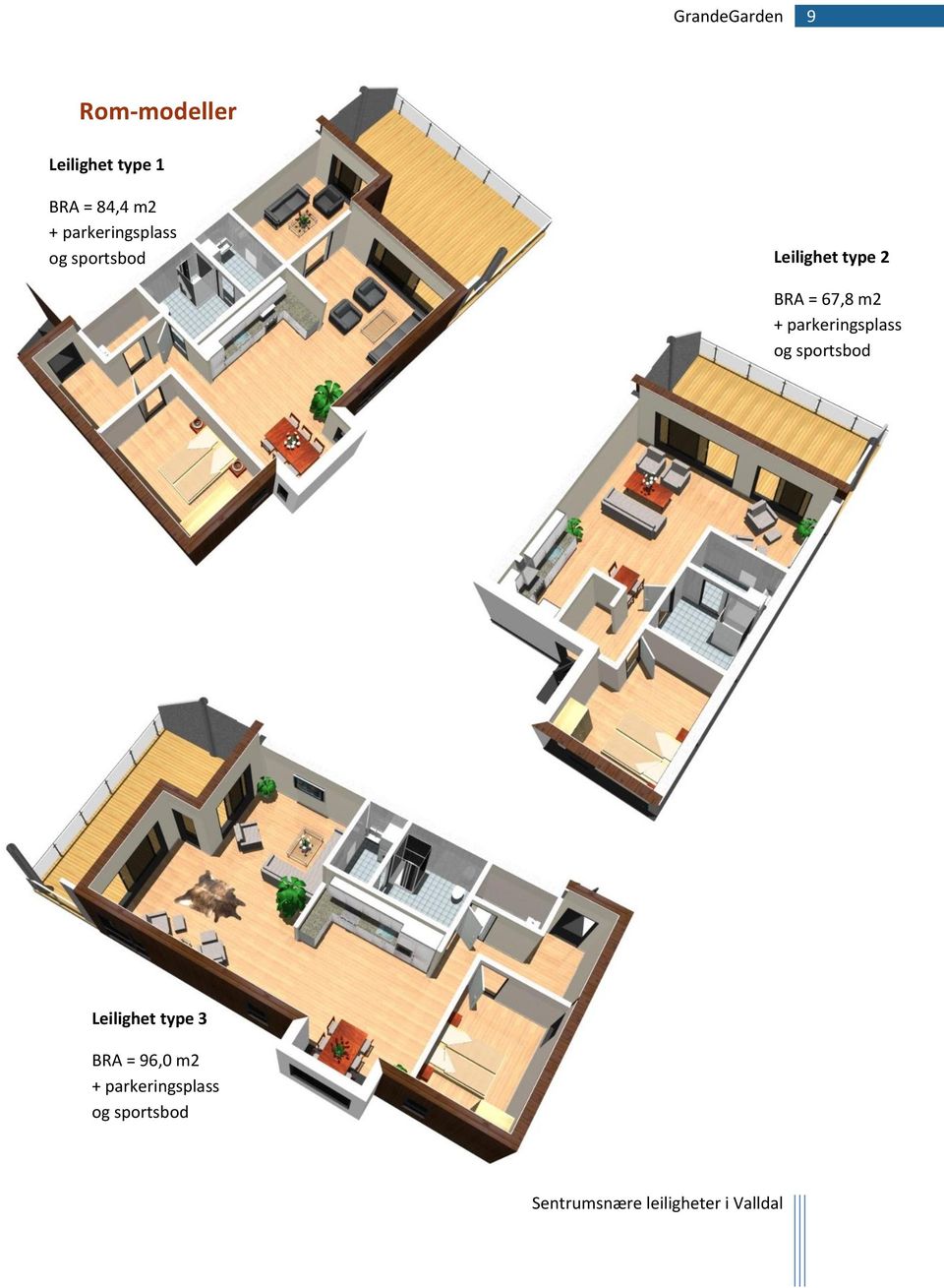 BRA = 67,8 m2 + parkeringsplass og sportsbod BRA