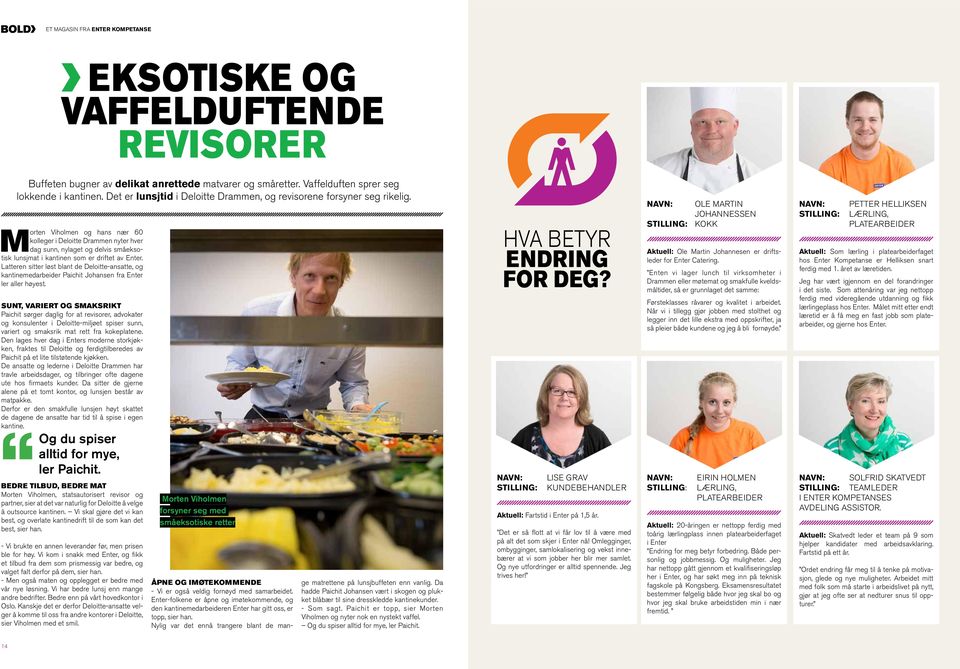 Morten Viholmen og hans nær 60 kolleger i Deloitte Drammen nyter hver dag sunn, nylaget og delvis småeksotisk lunsjmat i kantinen som er driftet av Enter.