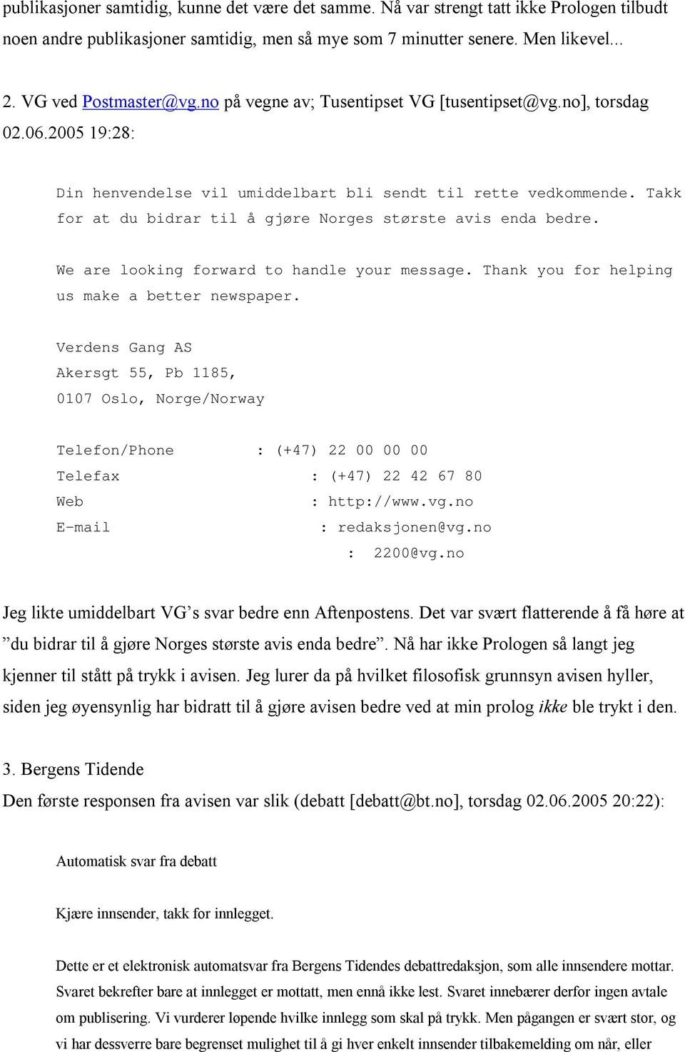 Takk for at du bidrar til å gjøre Norges største avis enda bedre. We are looking forward to handle your message. Thank you for helping us make a better newspaper.