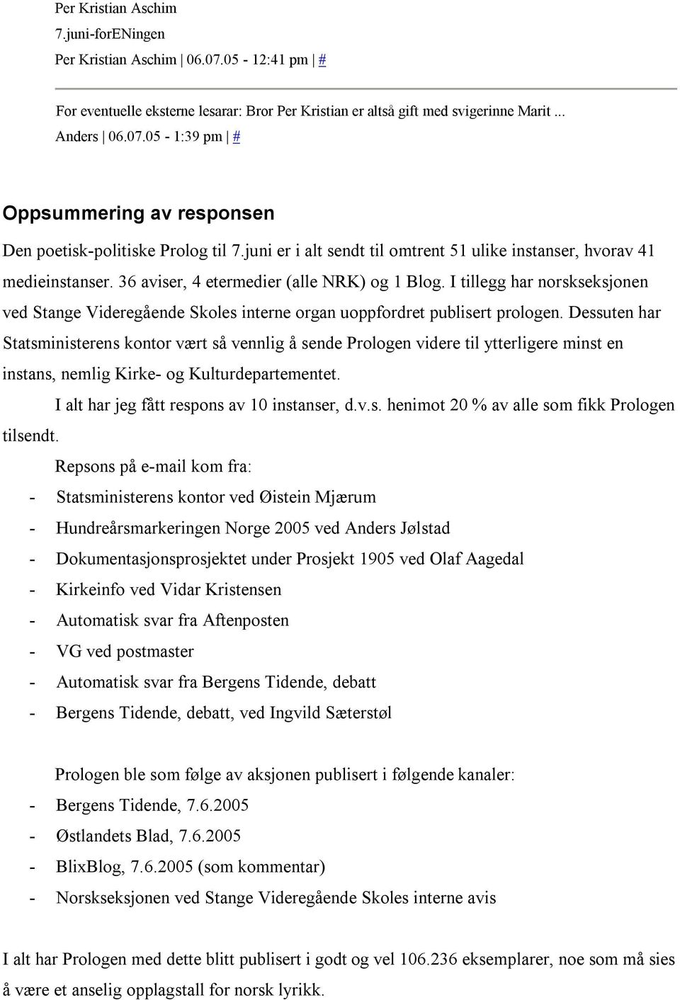 I tillegg har norskseksjonen ved Stange Videregående Skoles interne organ uoppfordret publisert prologen.