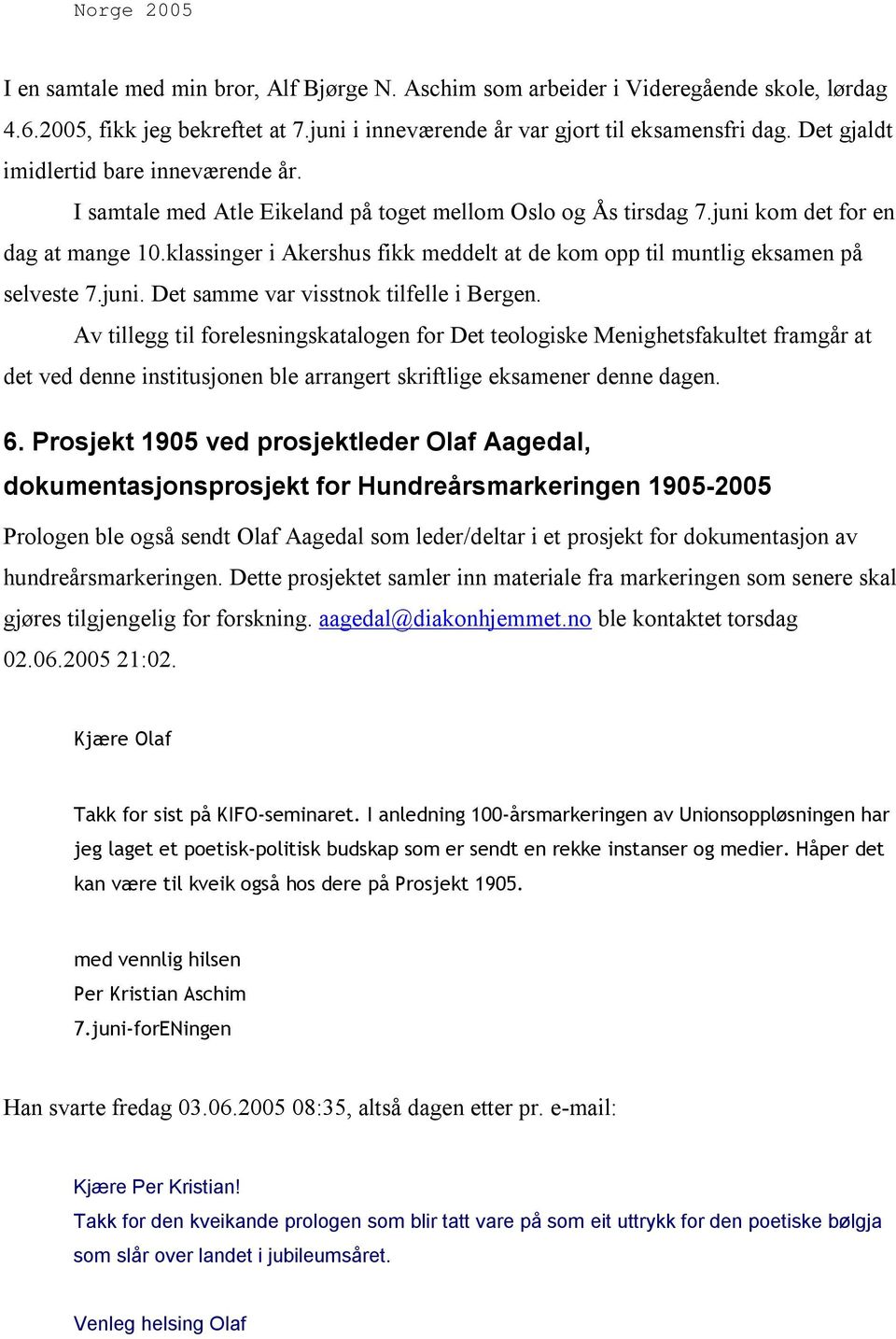 klassinger i Akershus fikk meddelt at de kom opp til muntlig eksamen på selveste 7.juni. Det samme var visstnok tilfelle i Bergen.