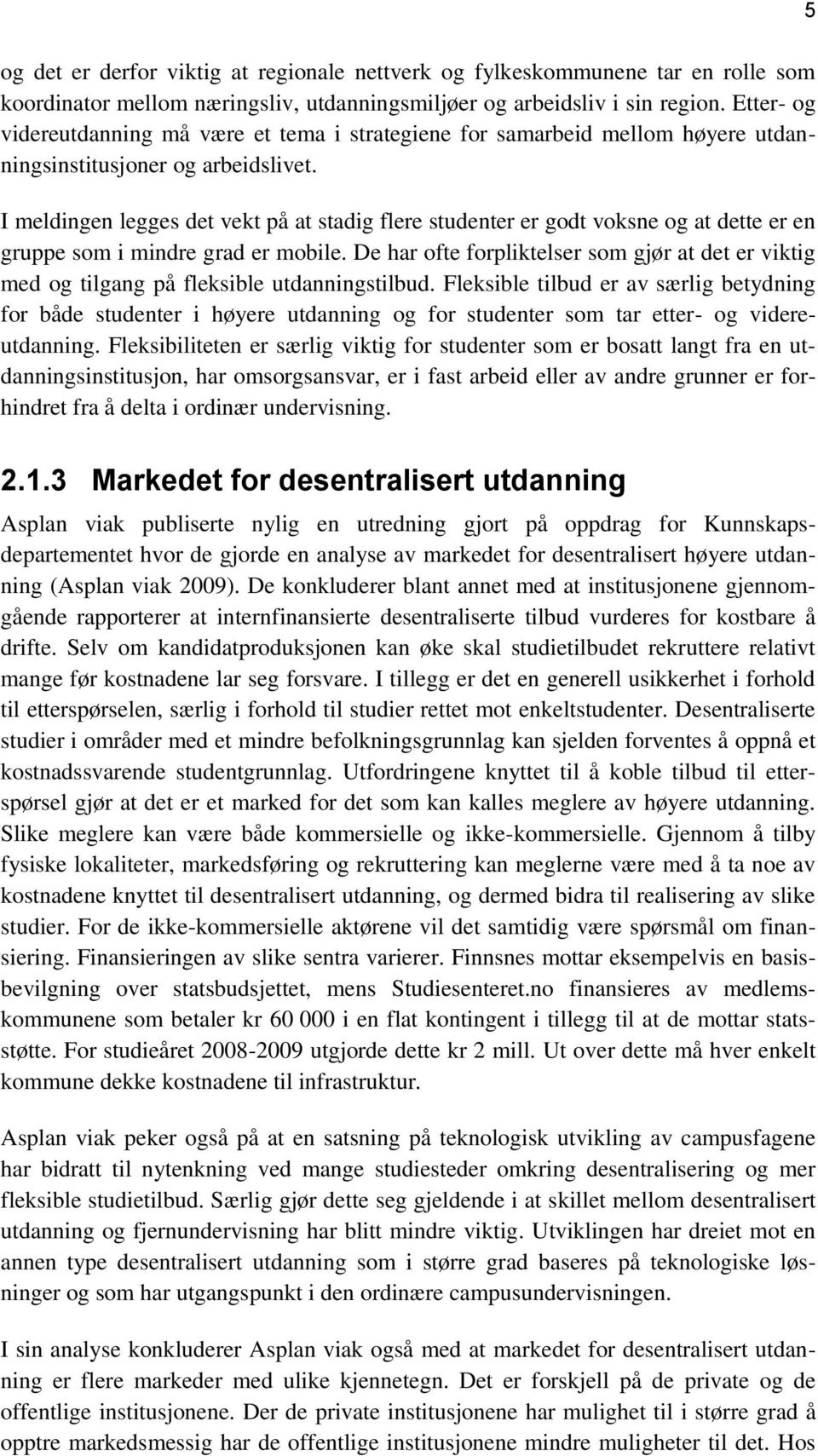 I meldingen legges det vekt på at stadig flere studenter er godt voksne og at dette er en gruppe som i mindre grad er mobile.