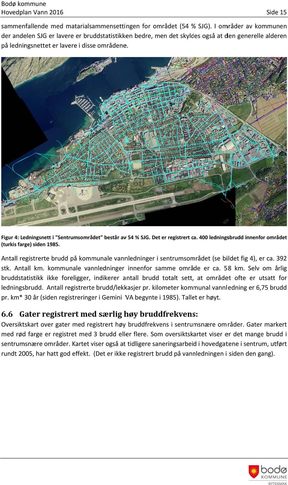 Figur 4: Ledningsnett i "Sentrumsområdet" består avv 54 % SJG. Det er registrert ca. 4 ledningsbrudd innenfor området (turkis farge) siden 1985.