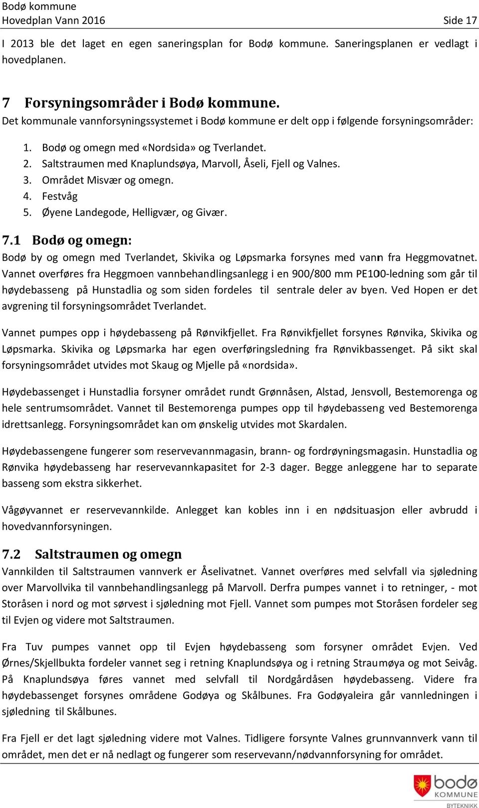Saltstraumen med Knaplundsøya, Marvoll, Åseli, Fjell og Valnes. Området Misvær og omegn. Festvåg Øyene Landegode, Helligvær, og Givær. 7.