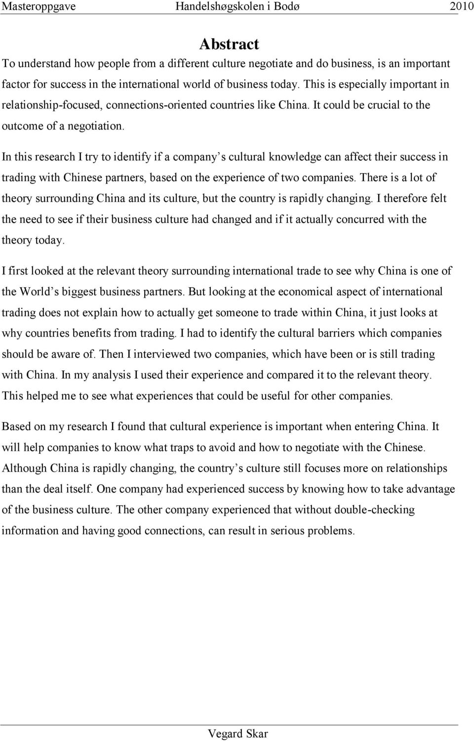 In this research I try to identify if a company s cultural knowledge can affect their success in trading with Chinese partners, based on the experience of two companies.