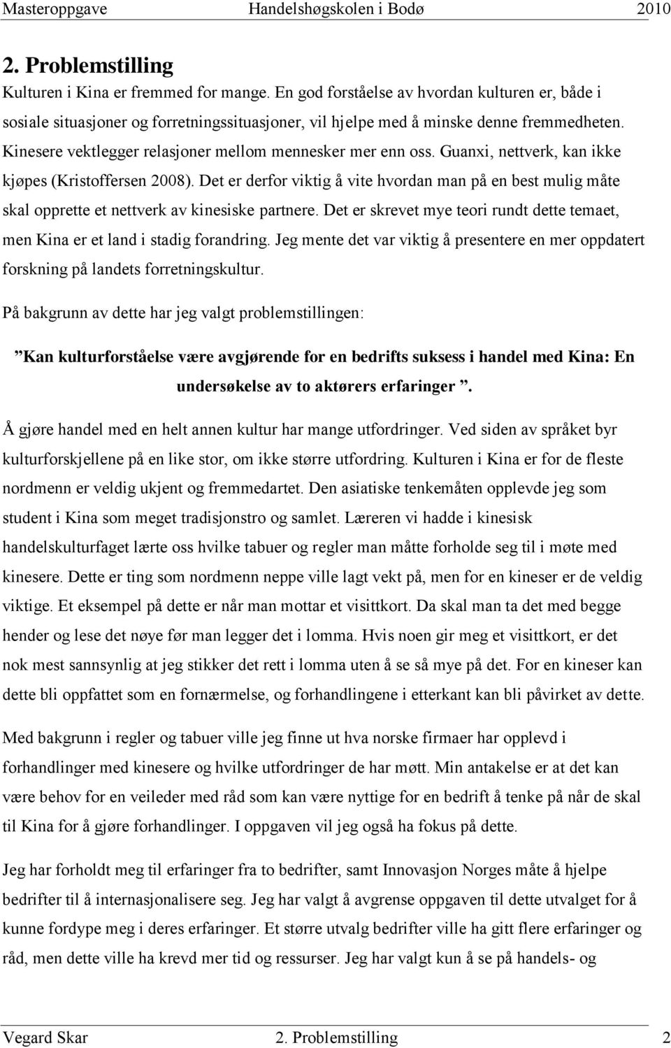 Det er derfor viktig å vite hvordan man på en best mulig måte skal opprette et nettverk av kinesiske partnere. Det er skrevet mye teori rundt dette temaet, men Kina er et land i stadig forandring.