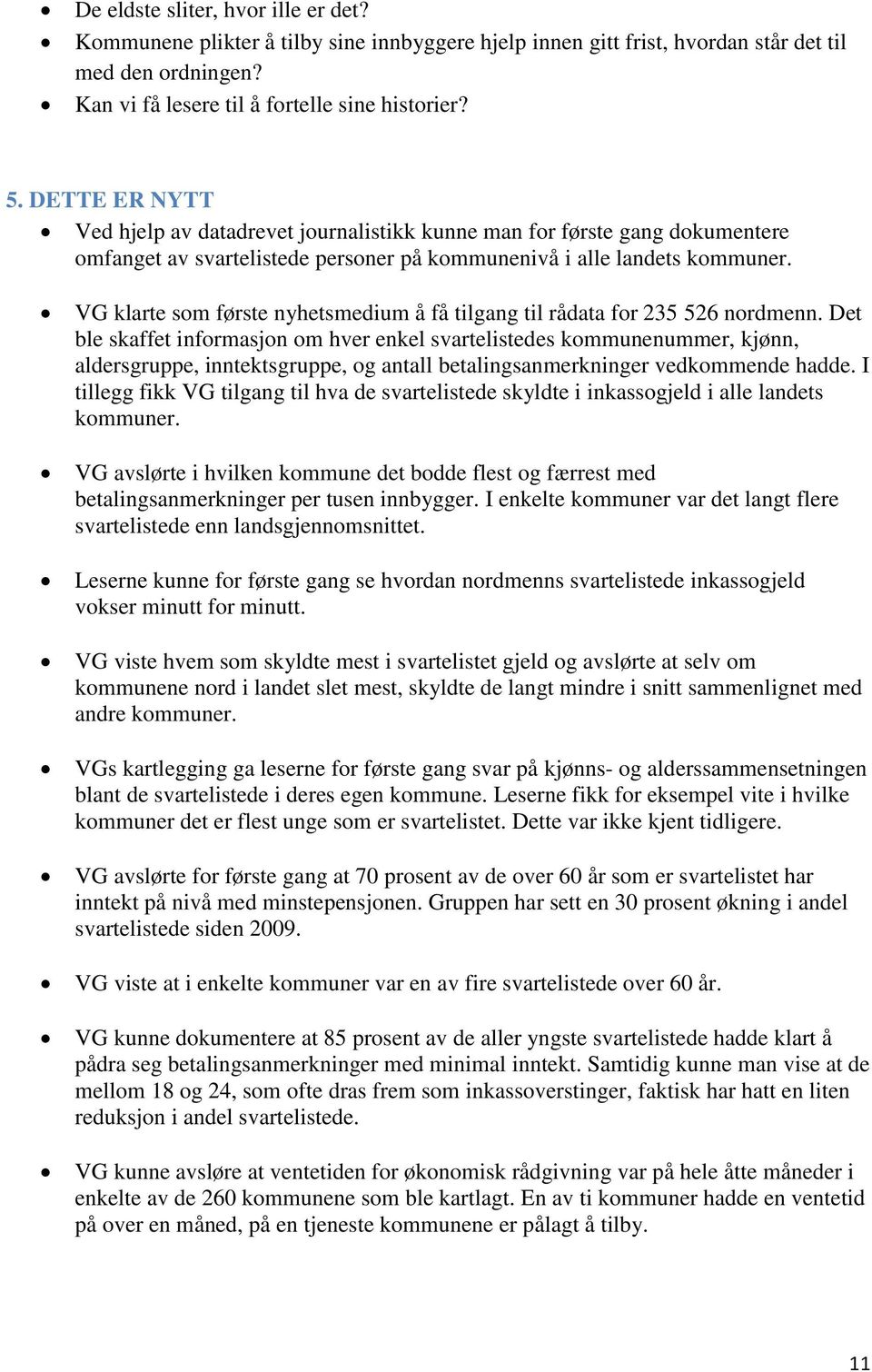 VG klarte som første nyhetsmedium å få tilgang til rådata for 235 526 nordmenn.