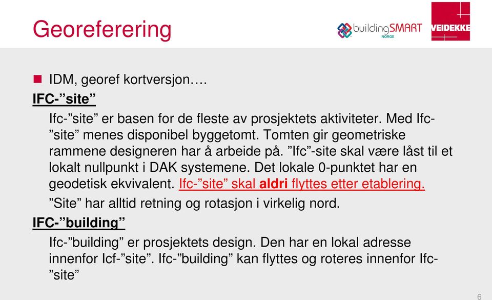 Ifc -site skal være låst til et lokalt nullpunkt i DAK systemene. Det lokale 0-punktet har en geodetisk ekvivalent.