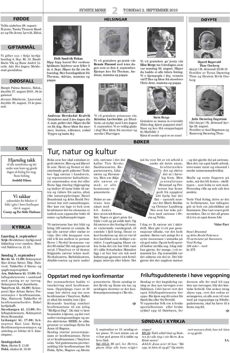 august, 73 år gammal. Eirik Sandvik Fiskaa Hipp hipp hurra! For verdens kjekkaste lisjebror som fyller 3 år, 4. Sept. Håper du får ein fin bursdag.