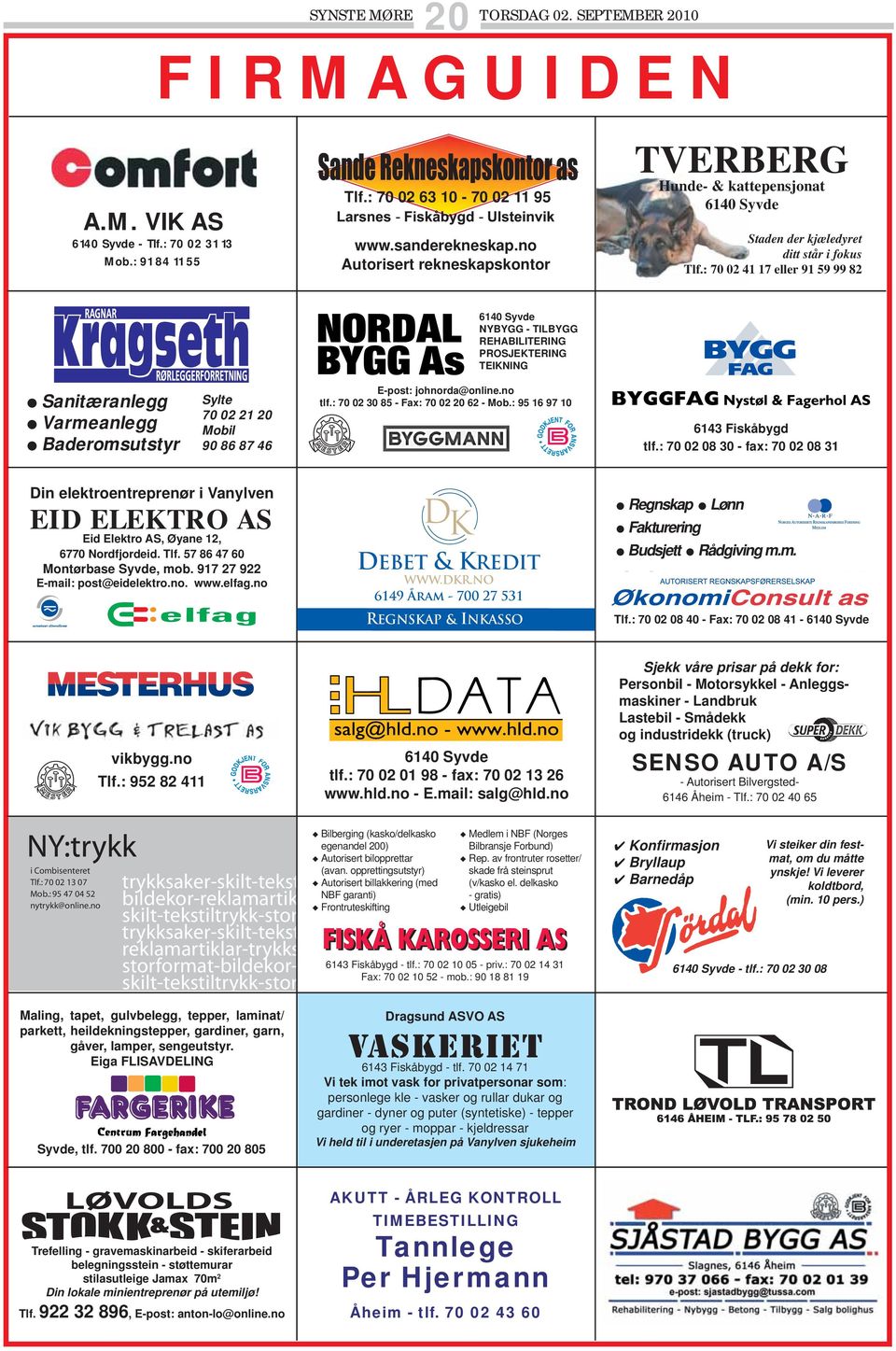 : 70 02 41 17 eller 91 59 99 82 6140 Syvde NYBYGG - TILBYGG REHABILITERING PROSJEKTERING TEIKNING Sanitæranlegg Varmeanlegg Baderomsutstyr Sylte 70 02 21 20 Mobil 90 86 87 46 E-post: johnorda@online.